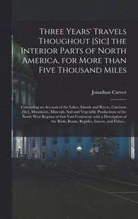bokomslag Three Years' Travels Thoughout [sic] the Interior Parts of North America, for More Than Five Thousand Miles [microform]