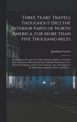 Three Years' Travels Thoughout [sic] the Interior Parts of North America, for More Than Five Thousand Miles [microform] 1