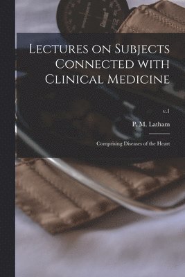 bokomslag Lectures on Subjects Connected With Clinical Medicine