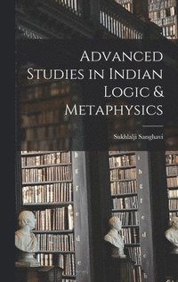 bokomslag Advanced Studies in Indian Logic & Metaphysics