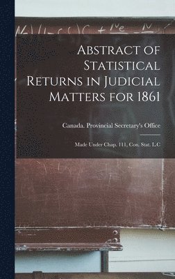 bokomslag Abstract of Statistical Returns in Judicial Matters for 1861 [microform]