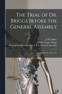 bokomslag The Trial of Dr. Briggs Before the General Assembly