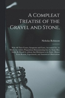 Nicholas ?- Robinson - Compleat Treatise of the Gravel and Stone,, Häftad