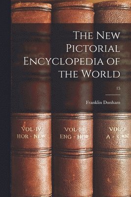 The New Pictorial Encyclopedia of the World; 15 1