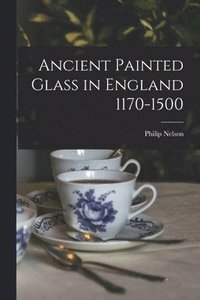 bokomslag Ancient Painted Glass in England 1170-1500