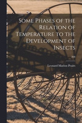 bokomslag Some Phases of the Relation of Temperature to the Development of Insects; 208