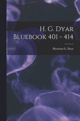 bokomslag H. G. Dyar Bluebook 401 - 414
