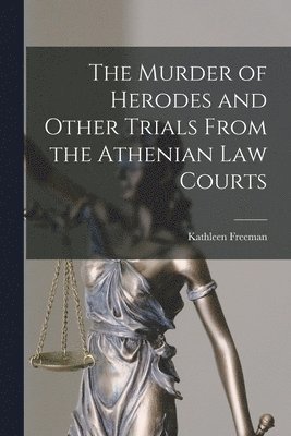 The Murder of Herodes and Other Trials From the Athenian Law Courts 1