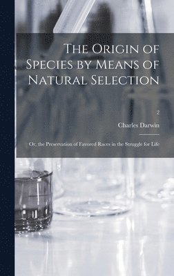 Charles 1809-1882 Darwin - Origin of Species by Means of Natural Selection; or, the Preservation of Favored Races in the Struggle for Life; 2, Inbunden