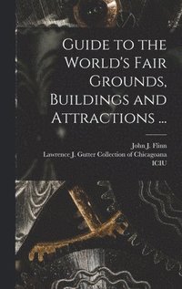 bokomslag Guide to the World's Fair Grounds, Buildings and Attractions ...