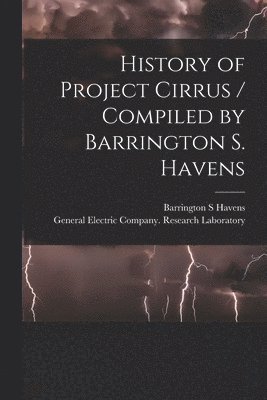 History of Project Cirrus / Compiled by Barrington S. Havens