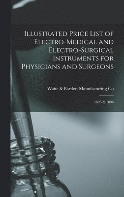 bokomslag Illustrated Price List of Electro-medical and Electro-surgical Instruments for Physicians and Surgeons