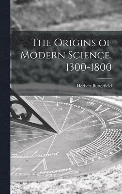 The Origins of Modern Science, 1300-1800 1