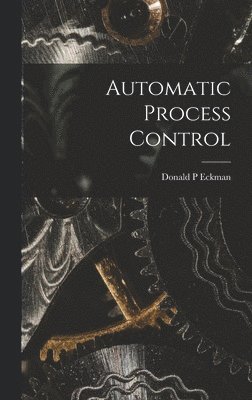 Donald P. Eckman, Donald P Eckman - Automatic Process Control, Inbunden
