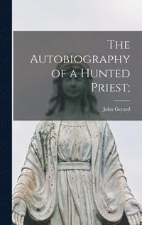 bokomslag The Autobiography of a Hunted Priest;