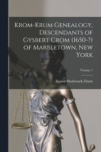 bokomslag Krom-Krum Genealogy, Descendants of Gysbert Crom (1650-?) of Marbletown, New York; Volume 1