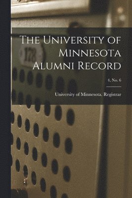 bokomslag The University of Minnesota Alumni Record; 4, no. 6