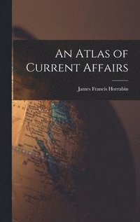 bokomslag An Atlas of Current Affairs