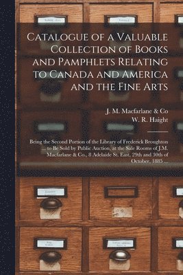 Catalogue of a Valuable Collection of Books and Pamphlets Relating to Canada and America and the Fine Arts [microform] 1