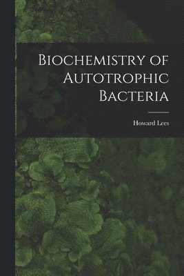 Biochemistry of Autotrophic Bacteria 1