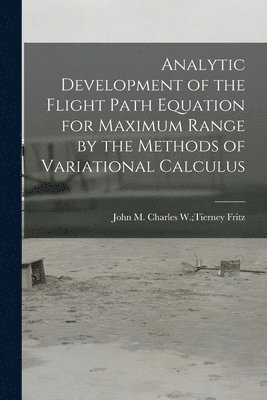 Analytic Development of the Flight Path Equation for Maximum Range by the Methods of Variational Calculus 1