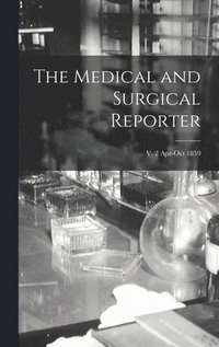 bokomslag The Medical and Surgical Reporter; v. 2 Apr-Oct 1859