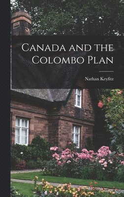 Nathan 1913- Keyfitz, Nathan Keyfitz - Canada and the Colombo Plan, Inbunden