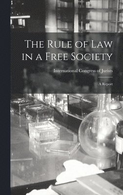 The Rule of Law in a Free Society; a Report, Inbunden