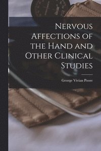 bokomslag Nervous Affections of the Hand and Other Clinical Studies