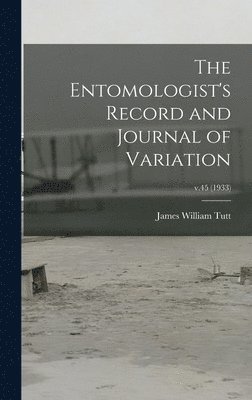 The Entomologist's Record and Journal of Variation; v.45 (1933) 1