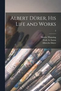 bokomslag Albert Drer, His Life and Works; 2