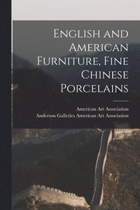 bokomslag English and American Furniture, Fine Chinese Porcelains