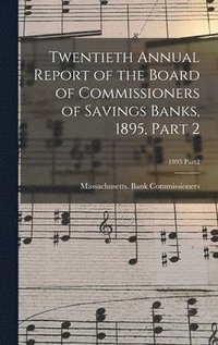 bokomslag Twentieth Annual Report of the Board of Commissioners of Savings Banks, 1895, Part 2; 1895 Part2