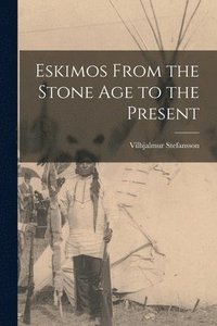 bokomslag Eskimos From the Stone Age to the Present