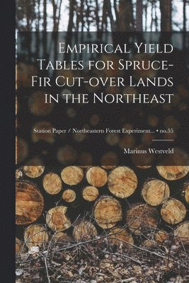 Empirical Yield Tables for Spruce-fir Cut-over Lands in the Northeast; no.55 1