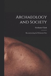bokomslag Archaeology and Society; Reconstructing the Prehistoric Past