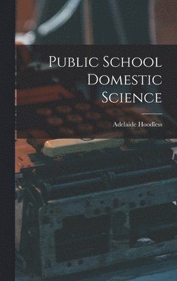 bokomslag Public School Domestic Science [microform]