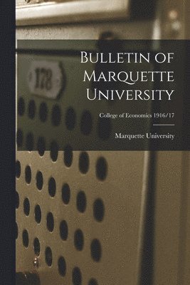 bokomslag Bulletin of Marquette University; College of Economics 1916/17