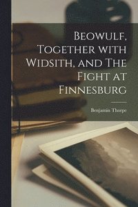 bokomslag Beowulf, Together With Widsith, and The Fight at Finnesburg