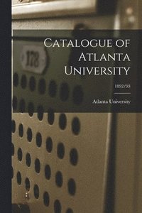 bokomslag Catalogue of Atlanta University; 1892/93