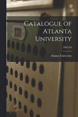 Catalogue of Atlanta University; 1892/93 1