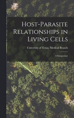 Host-parasite Relationships in Living Cells; a Symposium, Inbunden