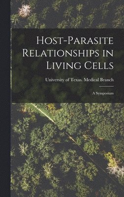 Host-parasite Relationships in Living Cells; a Symposium 1