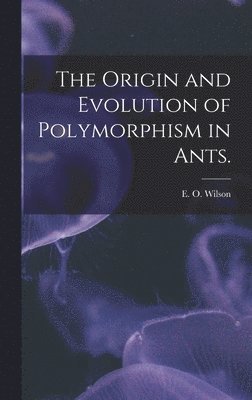 The Origin and Evolution of Polymorphism in Ants. 1