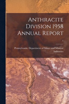 Anthracite Division 1958 Annual Report; 1 1