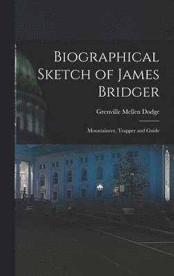 bokomslag Biographical Sketch of James Bridger; Mountaineer, Trapper and Guide