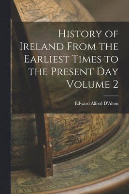 History of Ireland From the Earliest Times to the Present Day Volume 2 1