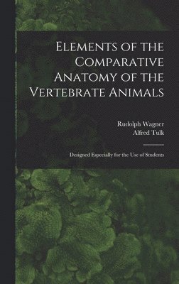 bokomslag Elements of the Comparative Anatomy of the Vertebrate Animals