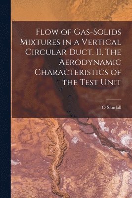 bokomslag Flow of Gas-solids Mixtures in a Vertical Circular Duct. II, The Aerodynamic Characteristics of the Test Unit