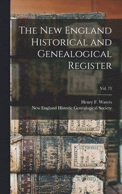 bokomslag New England Historical and Genealogical Register; vol. 73